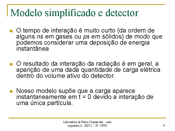 Modelo simplificado e detector n O tempo de interação é muito curto (da ordem