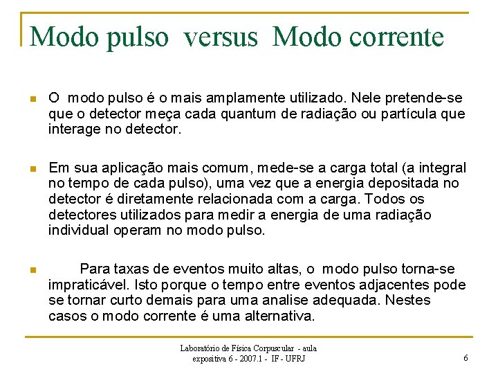 Modo pulso versus Modo corrente n O modo pulso é o mais amplamente utilizado.