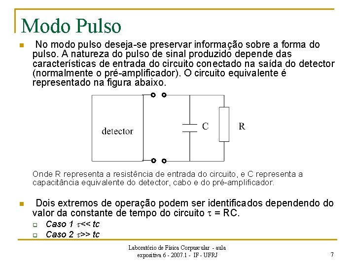 Modo Pulso n No modo pulso deseja-se preservar informação sobre a forma do pulso.