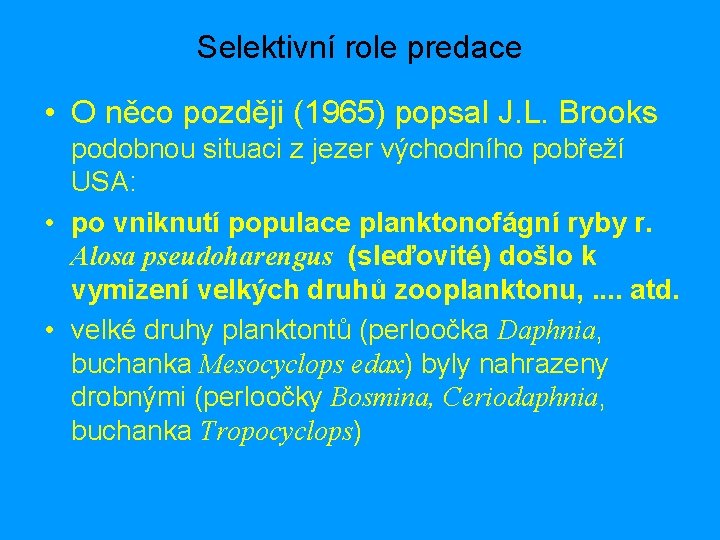 Selektivní role predace • O něco později (1965) popsal J. L. Brooks podobnou situaci