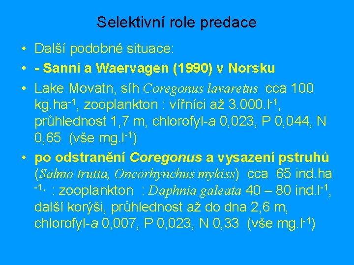 Selektivní role predace • Další podobné situace: • - Sanni a Waervagen (1990) v