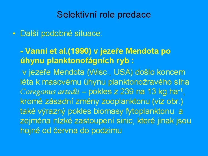 Selektivní role predace • Další podobné situace: - Vanni et al. (1990) v jezeře