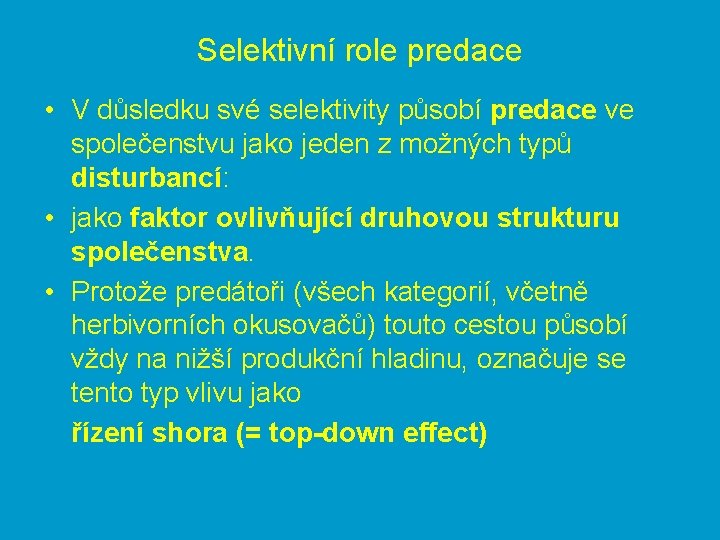 Selektivní role predace • V důsledku své selektivity působí predace ve společenstvu jako jeden