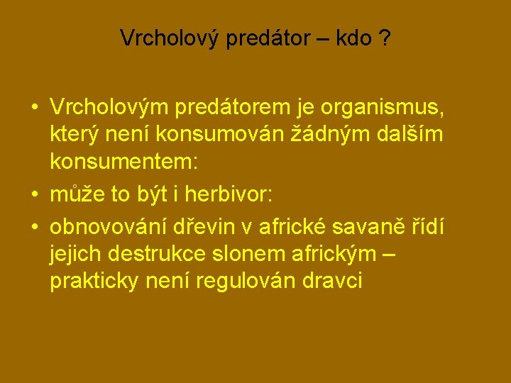 Vrcholový predátor – kdo ? • Vrcholovým predátorem je organismus, který není konsumován žádným