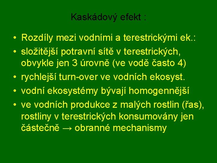 Kaskádový efekt : • Rozdíly mezi vodními a terestrickými ek. : • složitější potravní