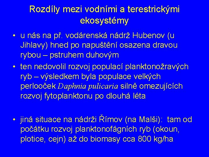 Rozdíly mezi vodními a terestrickými ekosystémy • u nás na př. vodárenská nádrž Hubenov