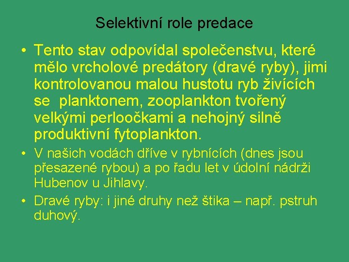 Selektivní role predace • Tento stav odpovídal společenstvu, které mělo vrcholové predátory (dravé ryby),