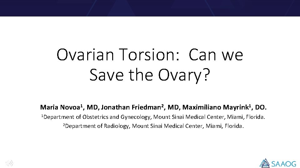 Ovarian Torsion: Can we Save the Ovary? Maria Novoa 1, MD, Jonathan Friedman 2,