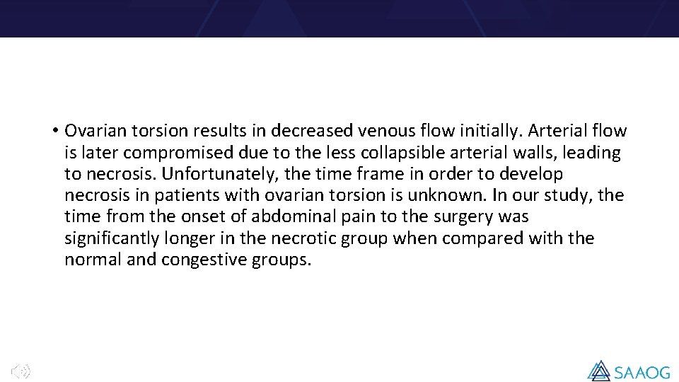  • Ovarian torsion results in decreased venous flow initially. Arterial flow is later