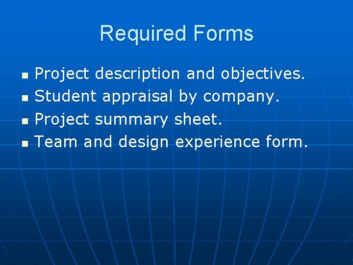Required Forms n n Project description and objectives. Student appraisal by company. Project summary Required Forms n n Project description and objectives. Student appraisal by company. Project summary