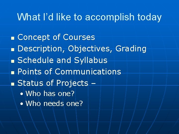 What I’d like to accomplish today n n n Concept of Courses Description, Objectives, What I’d like to accomplish today n n n Concept of Courses Description, Objectives,