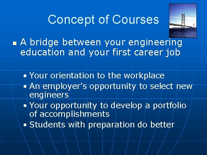 Concept of Courses n A bridge between your engineering education and your first career Concept of Courses n A bridge between your engineering education and your first career