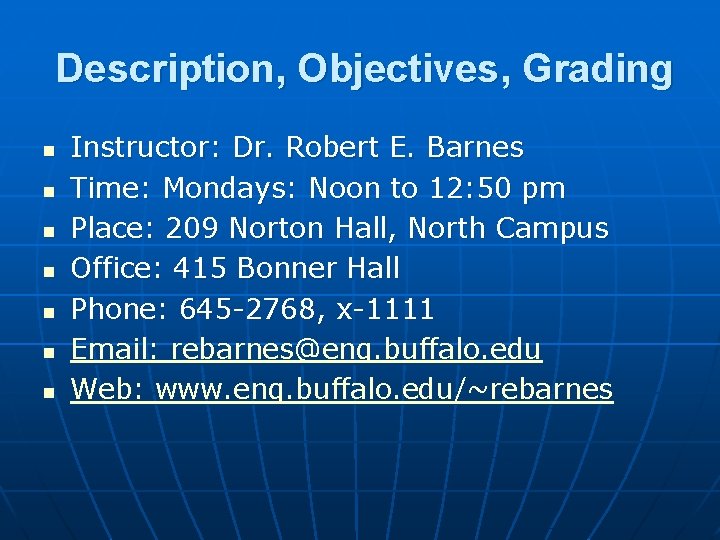 Description, Objectives, Grading n n n n Instructor: Dr. Robert E. Barnes Time: Mondays: Description, Objectives, Grading n n n n Instructor: Dr. Robert E. Barnes Time: Mondays: