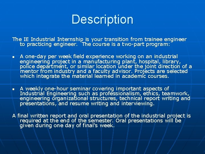Description The IE Industrial Internship is your transition from trainee engineer to practicing engineer. Description The IE Industrial Internship is your transition from trainee engineer to practicing engineer.
