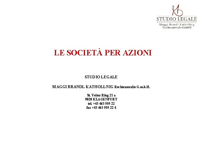 LE SOCIETÀ PER AZIONI STUDIO LEGALE MAGGI BRANDL KATHOLLNIG Rechtsanwalts G. m. b. H.