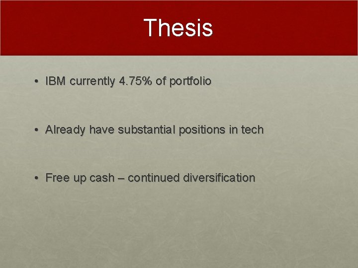 Thesis • IBM currently 4. 75% of portfolio • Already have substantial positions in