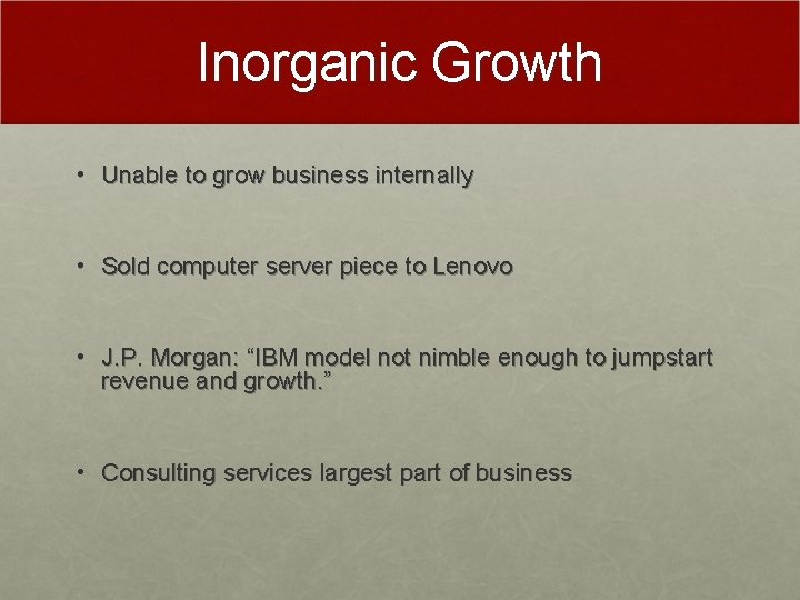 Inorganic Growth • Unable to grow business internally • Sold computer server piece to
