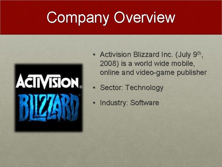 Company Overview • Activision Blizzard Inc. (July 9 th, 2008) is a world wide