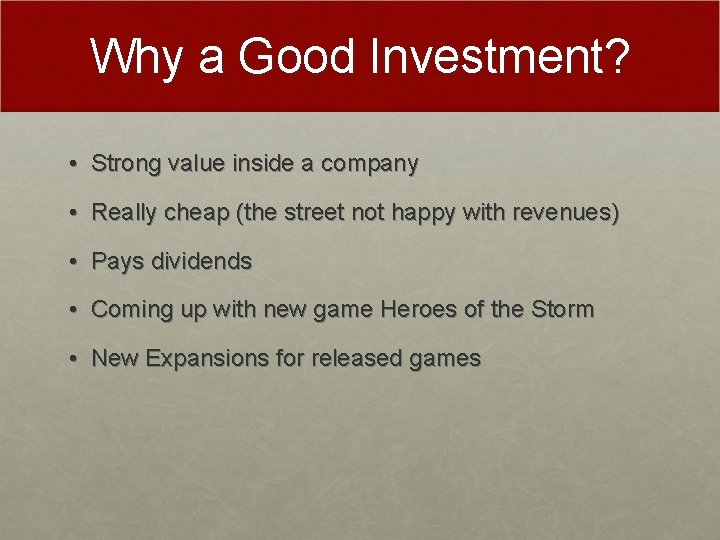Why a Good Investment? • Strong value inside a company • Really cheap (the