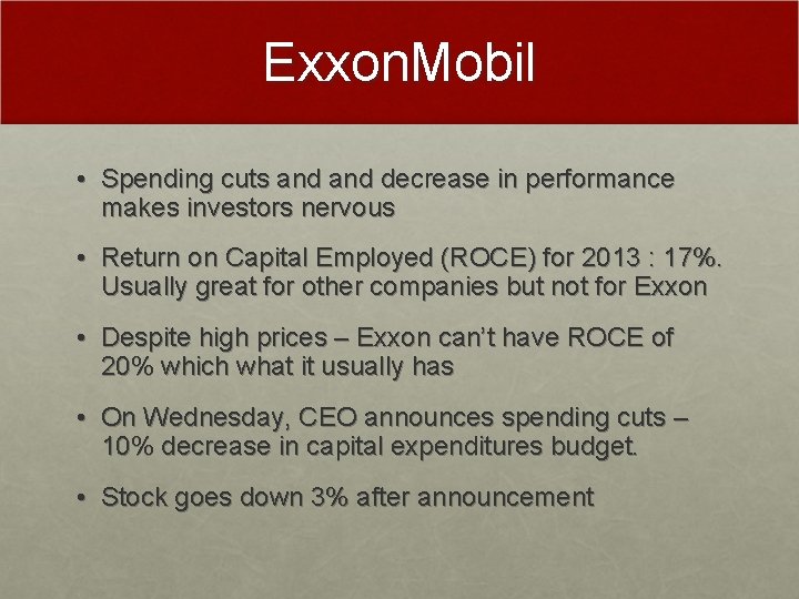 Exxon. Mobil • Spending cuts and decrease in performance makes investors nervous • Return