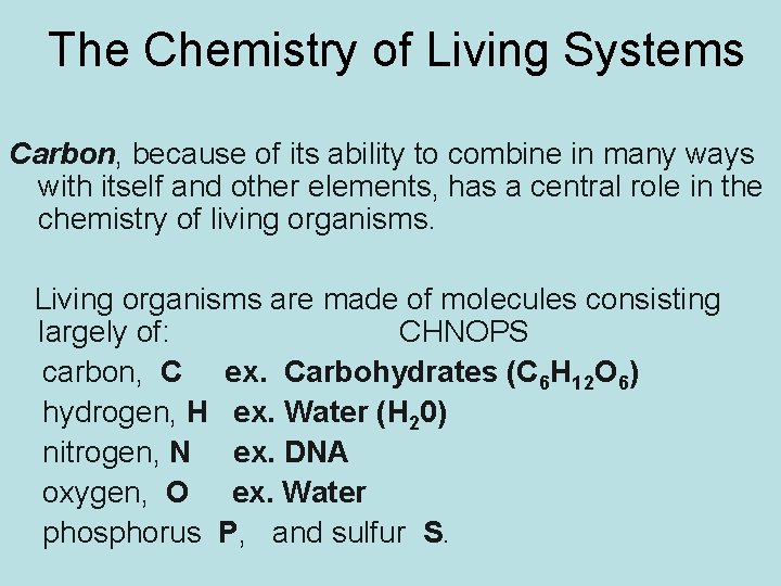 The Chemistry of Living Systems Carbon, because of its ability to combine in many