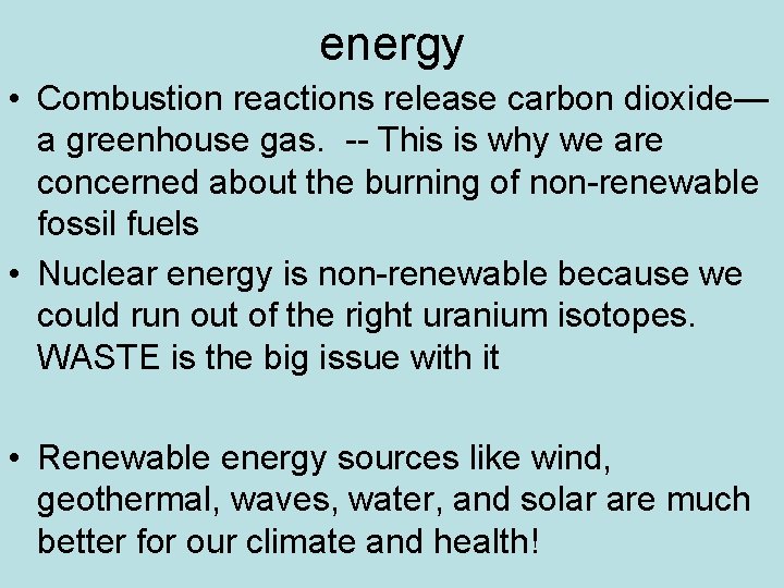 energy • Combustion reactions release carbon dioxide— a greenhouse gas. -- This is why