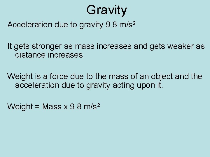 Gravity Acceleration due to gravity 9. 8 m/s 2 It gets stronger as mass