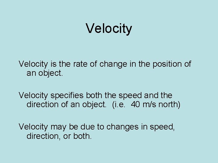 Velocity is the rate of change in the position of an object. Velocity specifies