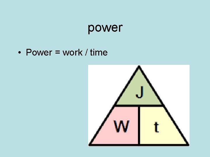 power • Power = work / time 