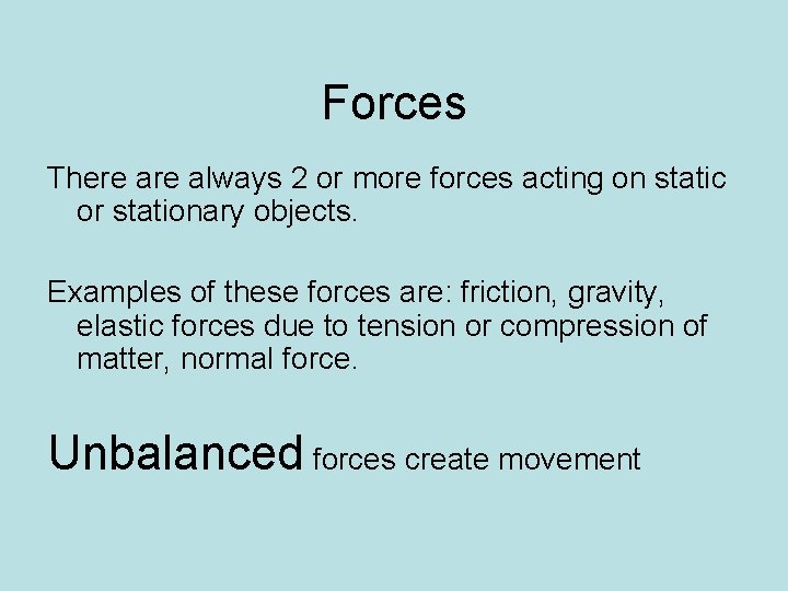 Forces There always 2 or more forces acting on static or stationary objects. Examples