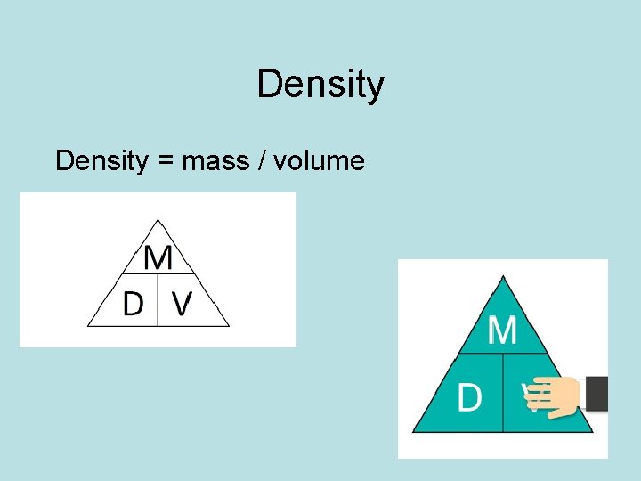 Density = mass / volume 