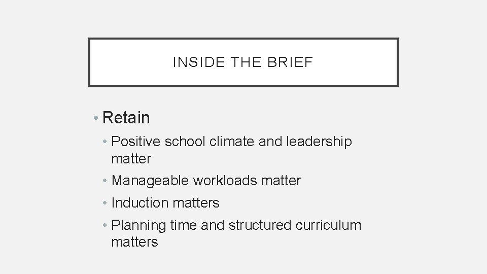 INSIDE THE BRIEF • Retain • Positive school climate and leadership matter • Manageable