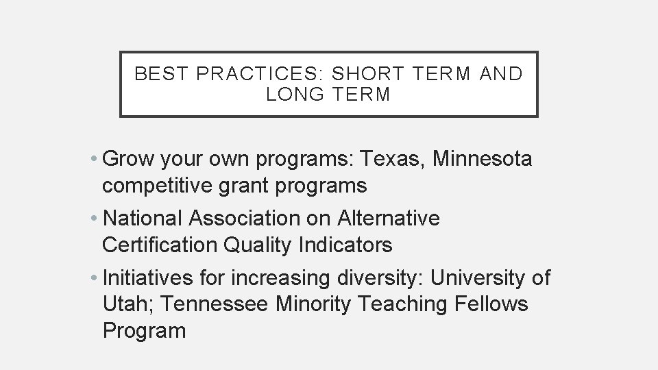 BEST PRACTICES: SHORT TERM AND LONG TERM • Grow your own programs: Texas, Minnesota