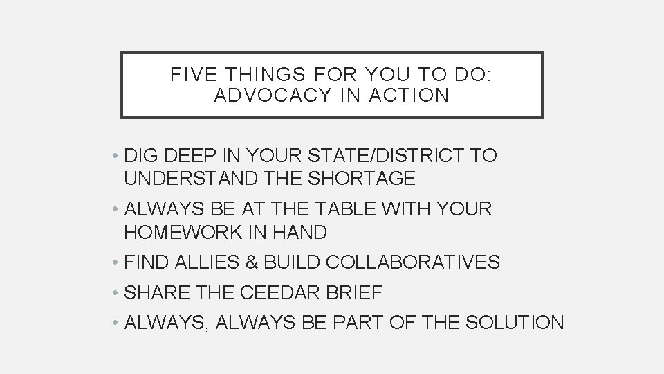 FIVE THINGS FOR YOU TO DO: ADVOCACY IN ACTION • DIG DEEP IN YOUR