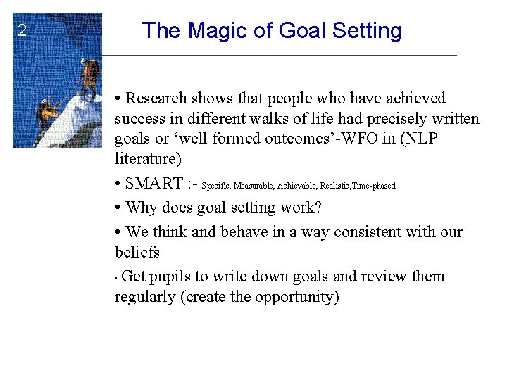 2 The Magic of Goal Setting • Research shows that people who have achieved