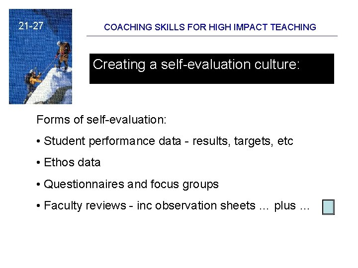 21 -27 COACHING SKILLS FOR HIGH IMPACT TEACHING Creating a self-evaluation culture: Forms of