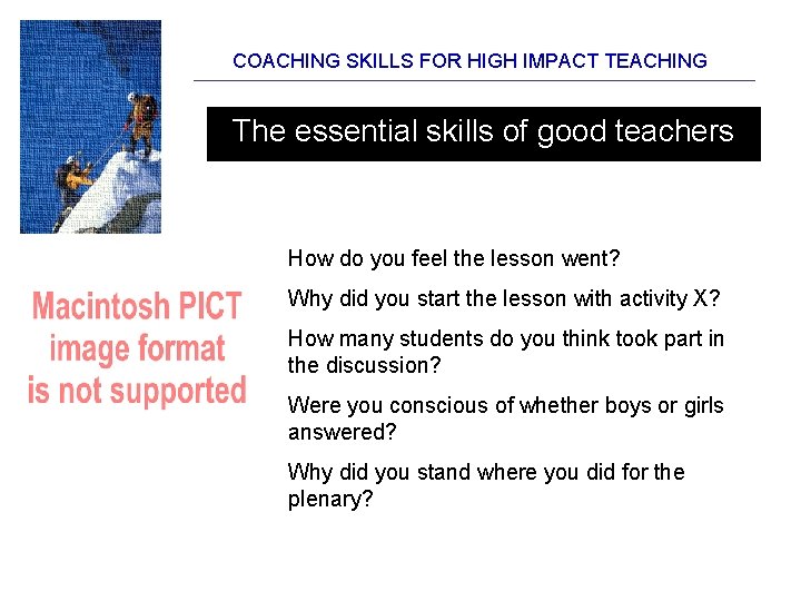 COACHING SKILLS FOR HIGH IMPACT TEACHING The essential skills of good teachers How do