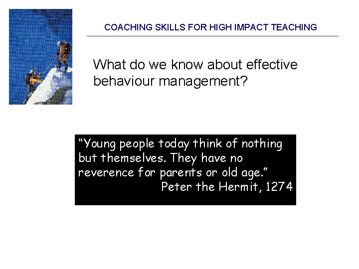 COACHING SKILLS FOR HIGH IMPACT TEACHING What do we know about effective behaviour management?