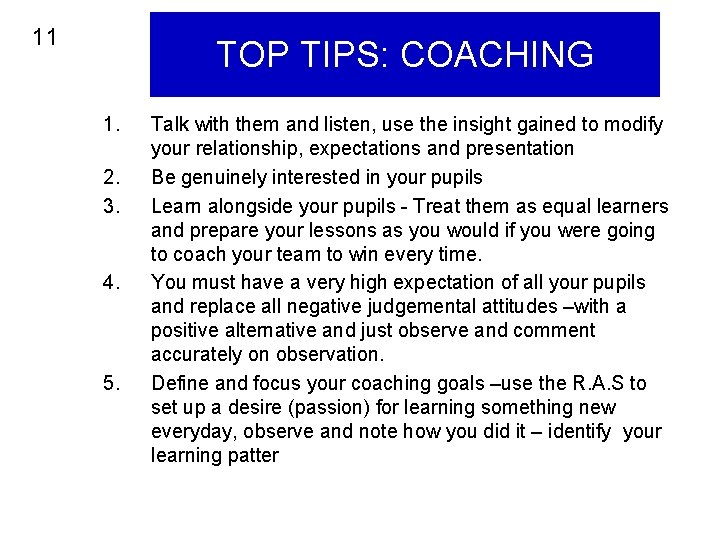 11 TOP TIPS: COACHING 1. 2. 3. 4. 5. Talk with them and listen,