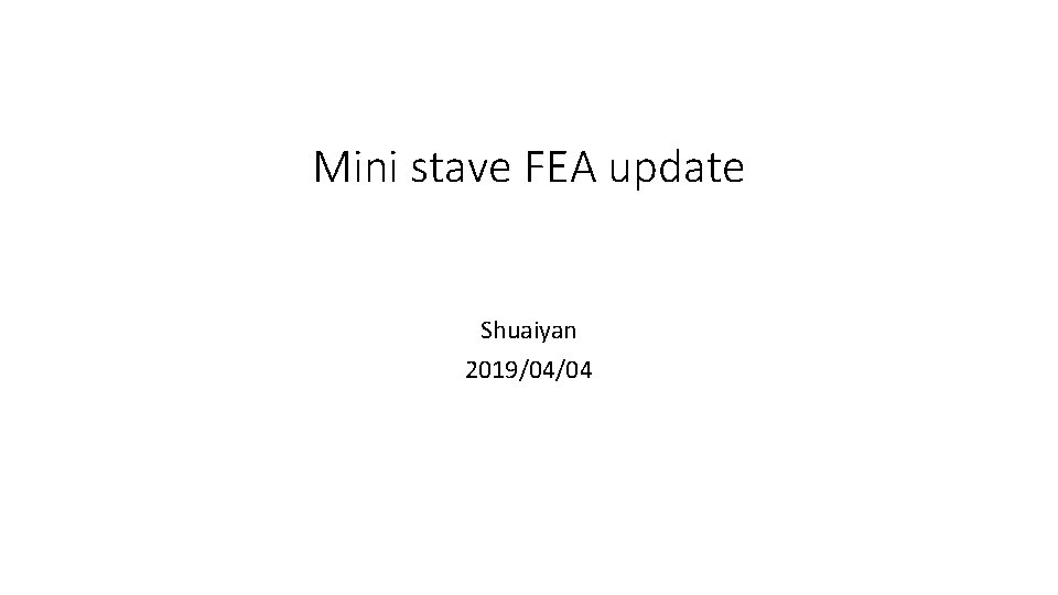 Mini stave FEA update Shuaiyan 2019/04/04 