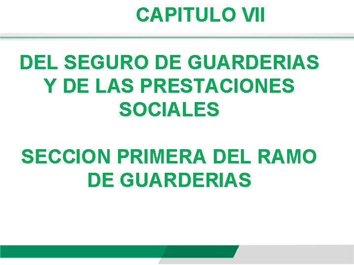 CAPITULO VII DEL SEGURO DE GUARDERIAS Y DE LAS PRESTACIONES SOCIALES SECCION PRIMERA DEL