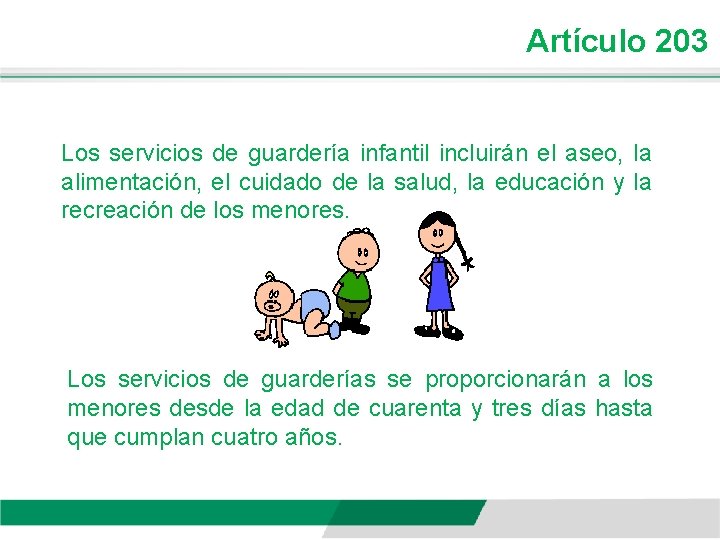 Artículo 203 Los servicios de guardería infantil incluirán el aseo, la alimentación, el cuidado