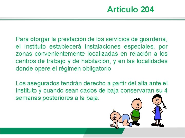 Artículo 204 Para otorgar la prestación de los servicios de guardería, el Instituto establecerá