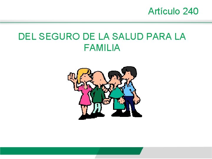 Artículo 240 DEL SEGURO DE LA SALUD PARA LA FAMILIA 