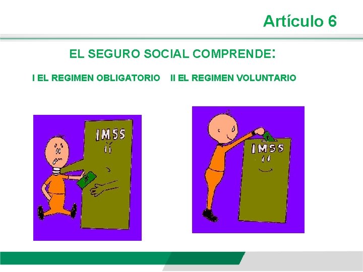 Artículo 6 EL SEGURO SOCIAL COMPRENDE: I EL REGIMEN OBLIGATORIO II EL REGIMEN VOLUNTARIO