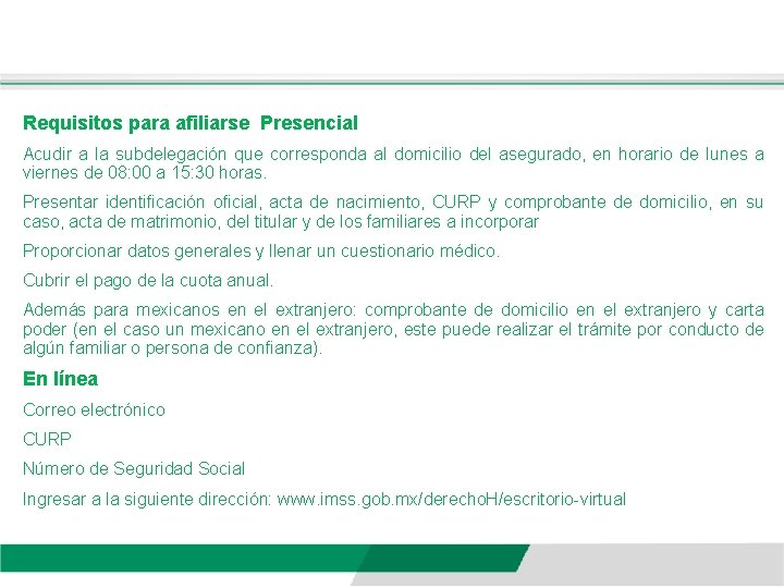 Requisitos para afiliarse Presencial Acudir a la subdelegación que corresponda al domicilio del asegurado,