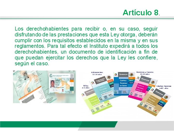 Artículo 8. Los derechohabientes para recibir o, en su caso, seguir disfrutando de las