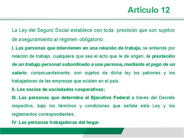 Artículo 12 La Ley del Seguro Social establece con toda precisión que son sujetos