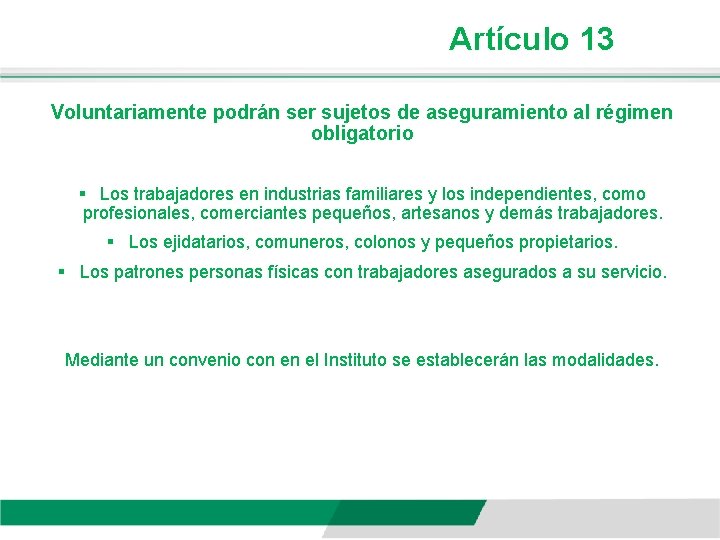 Artículo 13 Voluntariamente podrán ser sujetos de aseguramiento al régimen obligatorio § Los trabajadores