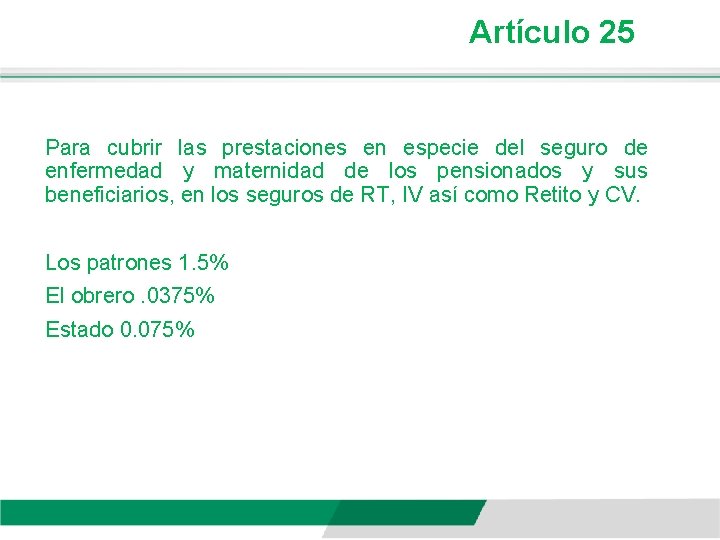 Artículo 25 Para cubrir las prestaciones en especie del seguro de enfermedad y maternidad